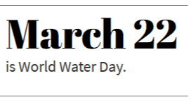  March 22 is World Water Day.