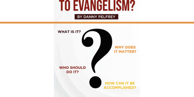 CrossLink Publishing is pleased to announce the release in paperback and various eBook formats of Whatever Happened to Evangelism? by Danny Pelfrey.