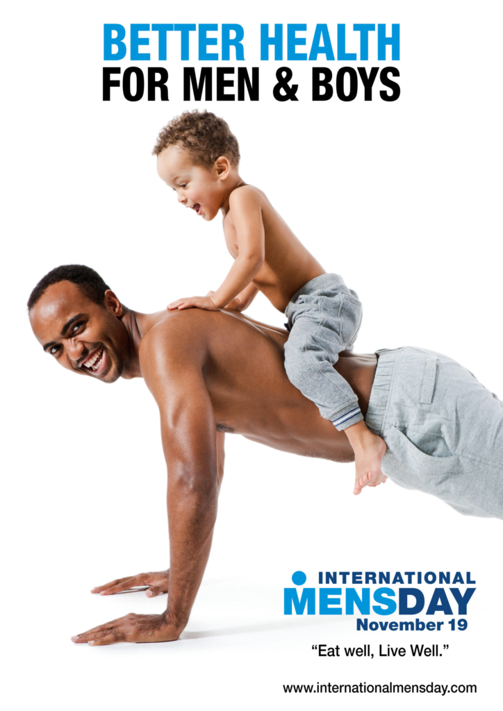 Launched in 1999 International Men's Day 2020 is going from strength to strength - The theme for IMD 2020 is "Better Health for Men and Boys."