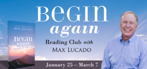 The Begin Again Reading Club by Max Lucado runs January 25–March 7, 2021, sponsored by Bible Gateway, the most visited Christian website.
