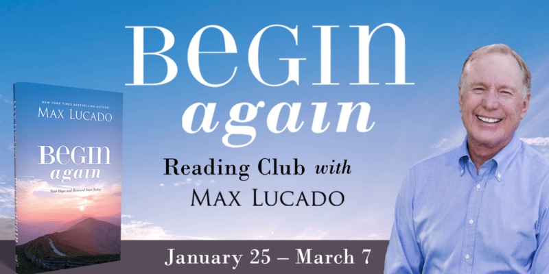 The Begin Again Reading Club by Max Lucado runs January 25–March 7, 2021, sponsored by Bible Gateway, the most visited Christian website.