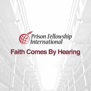 Prison Fellowship International (PFI) and Faith Comes by Hearing (FCBH) – two ministries working as global catalysts to help spread the Gospel
