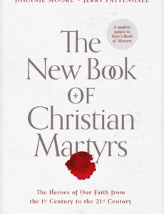The New Book of Christian Martyrs (Tyndale House) by Rev. Johnnie Moore and Dr. Jerry Pattengale is available now wherever books are sold.