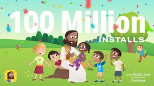 Bible App for Kids Celebrates 100 Million Installs Worldwide: YouVersion and OneHope Reach Kids Around the Globe.