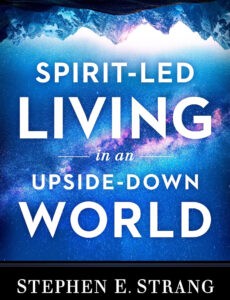 Stephen E. Strang released his newest book, “Spirit-Led Living in an Upside-Down World,” (Charisma House) on May 16, 2023.