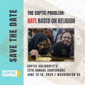 Coptic Solidarity will host its 12th Annual Conference The Coptic Problem: Hate Based on Religion in Washington, D.C.