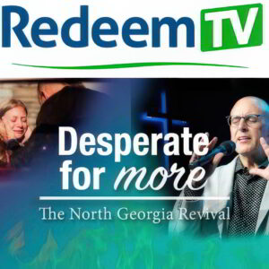 RedeemTV Announces the Premier of a New Documentary, 'Desperate for More: The North Georgia Revival,' Streaming Worldwide September 19th