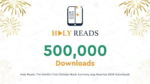 Holy Reads is the world’s first Christian book summary app, and it recently hit a milestone! The app successfully reached 500,000 downloads