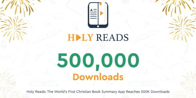 Holy Reads is the world’s first Christian book summary app, and it recently hit a milestone! The app successfully reached 500,000 downloads